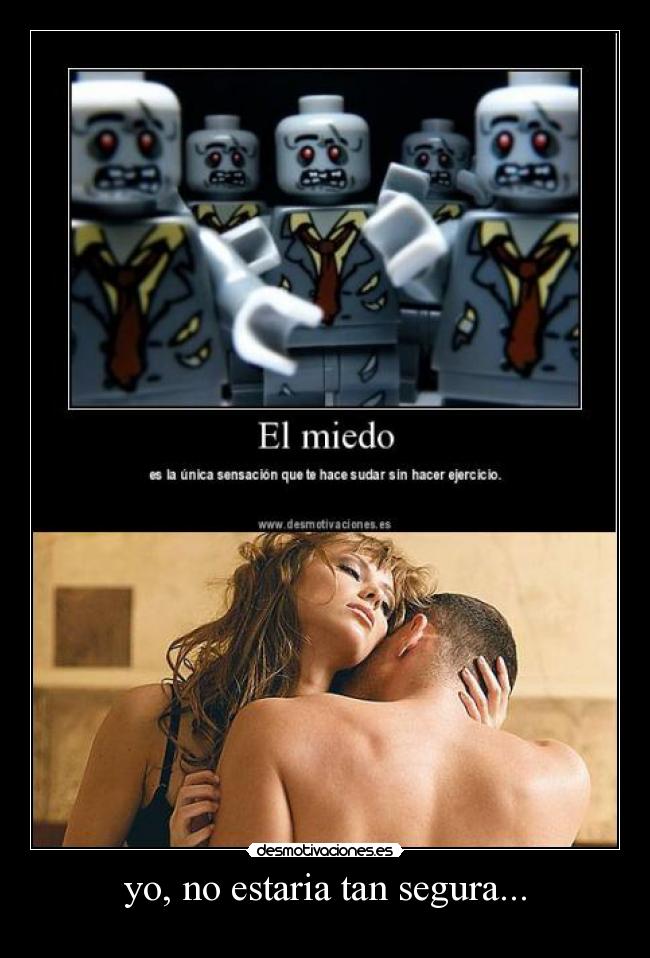 yo, no estaria tan segura... - 