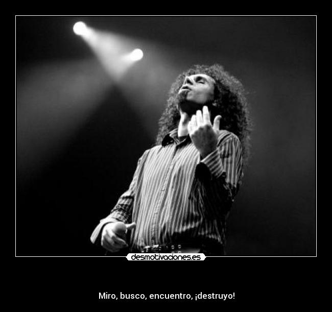 - Miro, busco, encuentro, ¡destruyo!