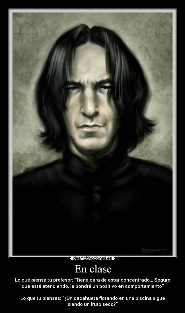 En clase - Lo que piensa tu profesor: Tiene cara de estar concentrado... Seguro
que está atendiendo, le pondré un positivo en comportamiento
Lo que tu piensas: ¿Un cacahuete flotando en una piscina sigue
siendo un fruto seco?