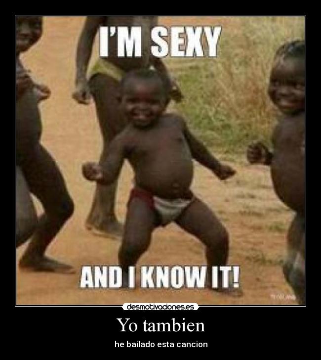 Yo tambien - he bailado esta cancion