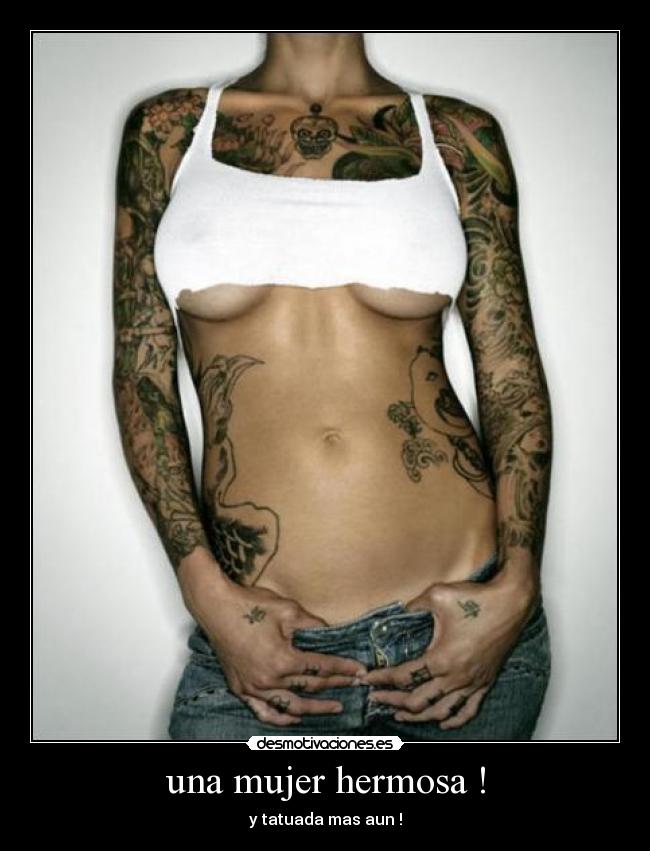 una mujer hermosa ! - y tatuada mas aun !