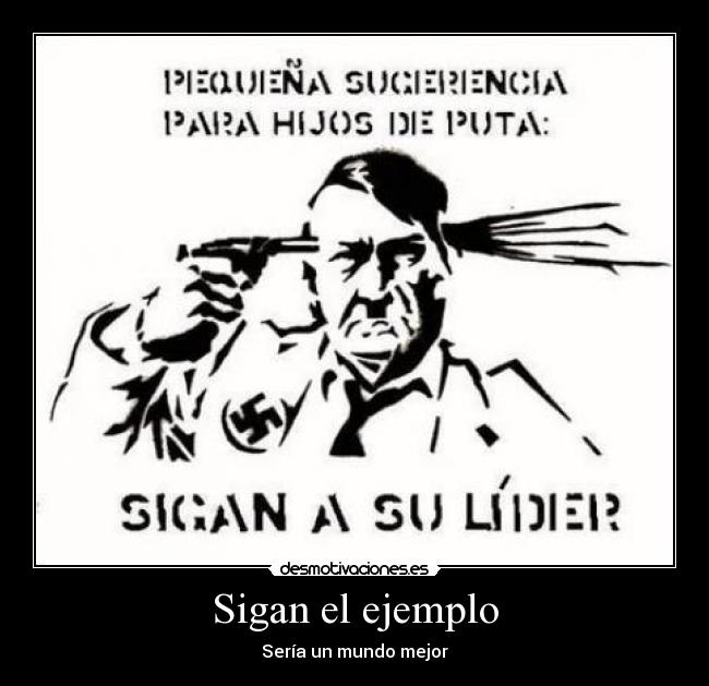 Sigan el ejemplo - Sería un mundo mejor