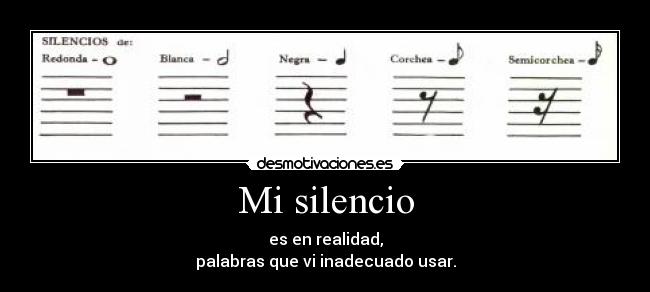 Mi silencio - es en realidad,
palabras que vi inadecuado usar.