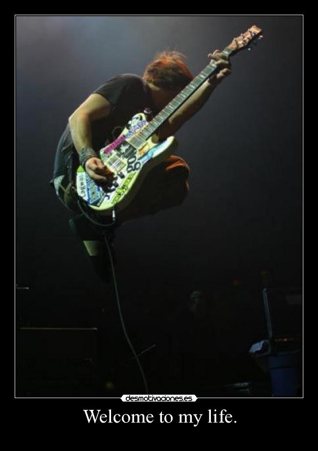 Welcome to my life. - 