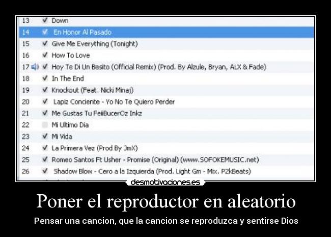 Poner el reproductor en aleatorio - Pensar una cancion, que la cancion se reproduzca y sentirse Dios