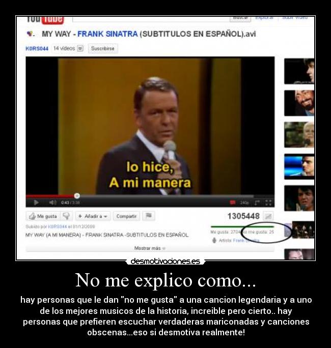 No me explico como... - hay personas que le dan no me gusta a una cancion legendaria y a uno
de los mejores musicos de la historia, increible pero cierto.. hay
personas que prefieren escuchar verdaderas mariconadas y canciones
obscenas...eso si desmotiva realmente!