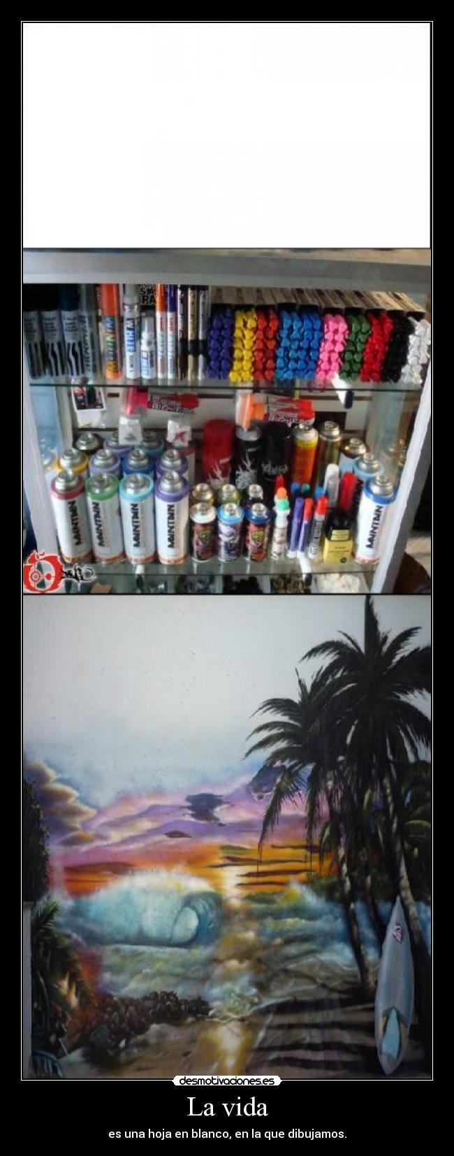 La vida - es una hoja en blanco, en la que dibujamos.
