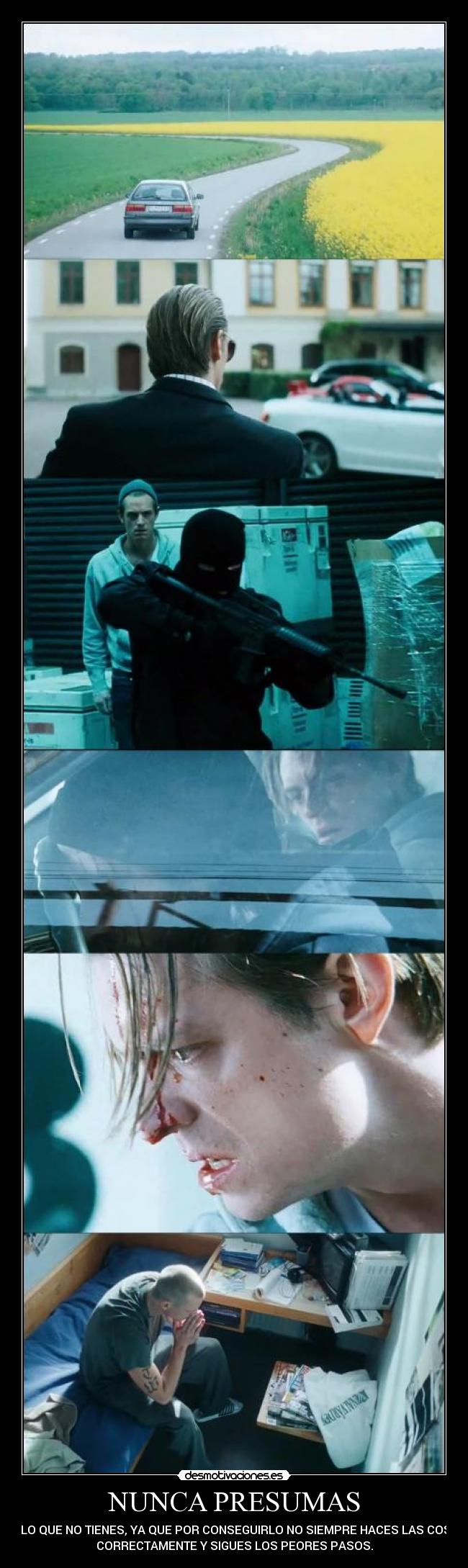 NUNCA PRESUMAS - DE LO QUE NO TIENES, YA QUE POR CONSEGUIRLO NO SIEMPRE HACES LAS COSAS
CORRECTAMENTE Y SIGUES LOS PEORES PASOS.