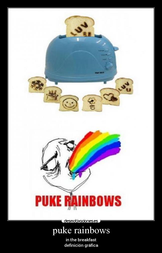 puke rainbows - in the breakfast
definición gráfica