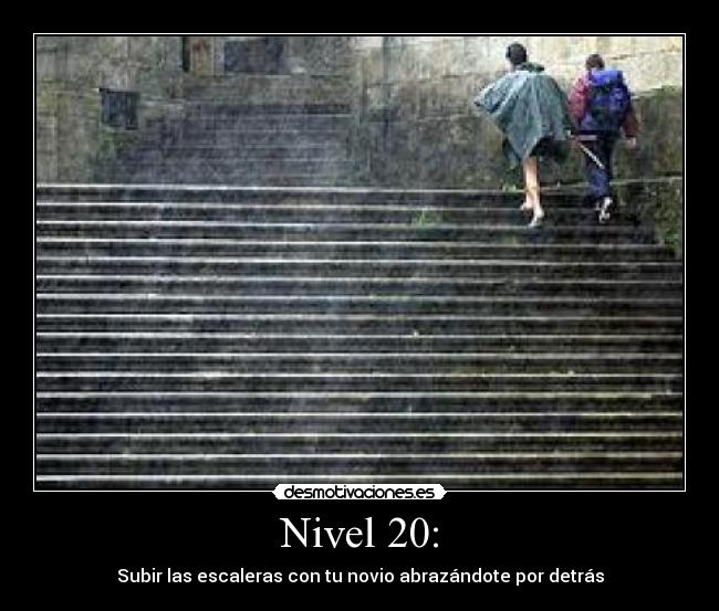 Nivel 20: - Subir las escaleras con tu novio abrazándote por detrás