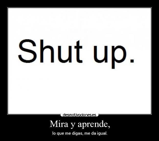 Mira y aprende, -