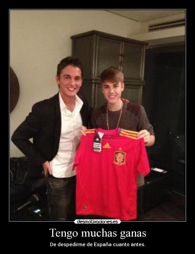 Tengo muchas ganas - De despedirme de España cuanto antes.