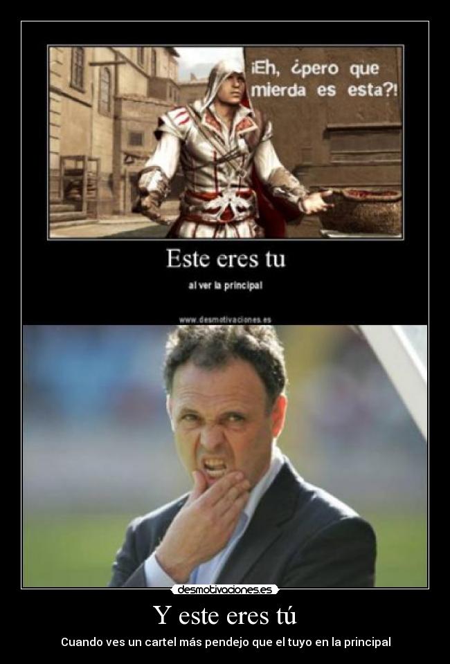 Y este eres tú - Cuando ves un cartel más pendejo que el tuyo en la principal