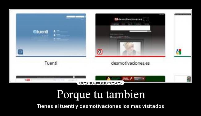 Porque tu tambien - Tienes el tuenti y desmotivaciones los mas visitados