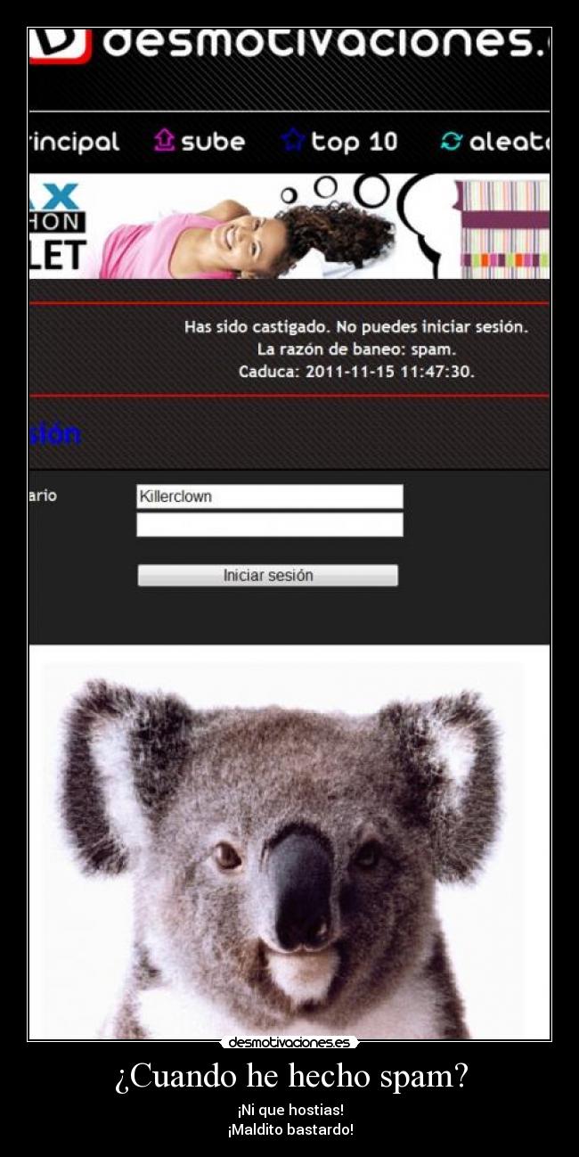¿Cuando he hecho spam? - ¡Ni que hostias!
¡Maldito bastardo!
