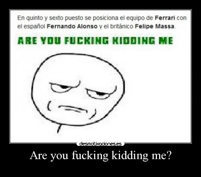 Are you fucking kidding me? -