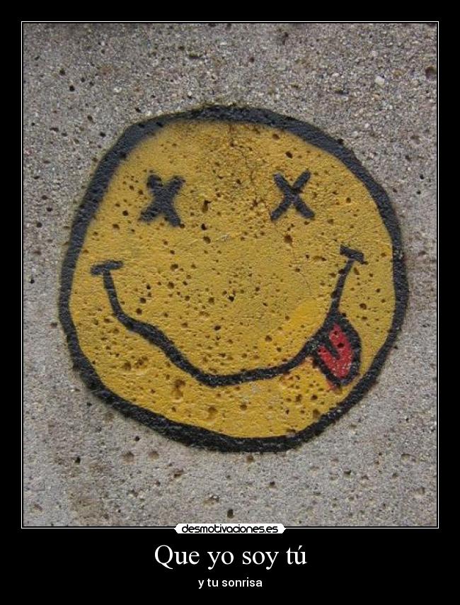 Que yo soy tú - y tu sonrisa