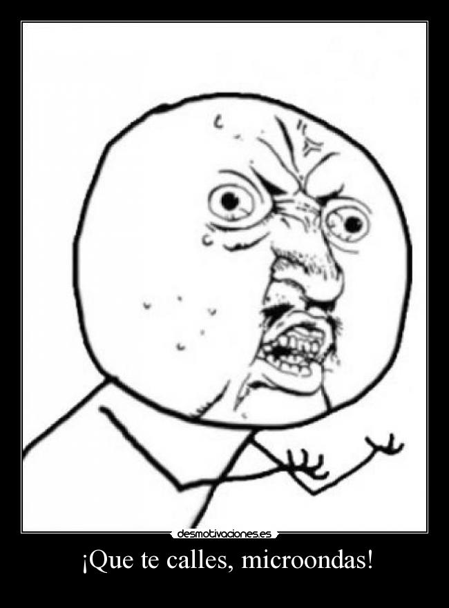 ¡Que te calles, microondas! - 