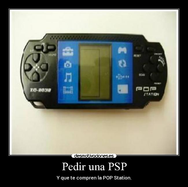 Pedir una PSP - Y que te compren la POP Station.
