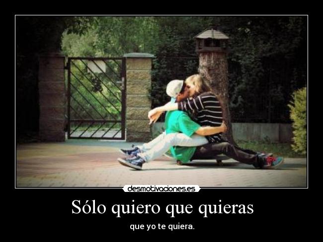 Sólo quiero que quieras -