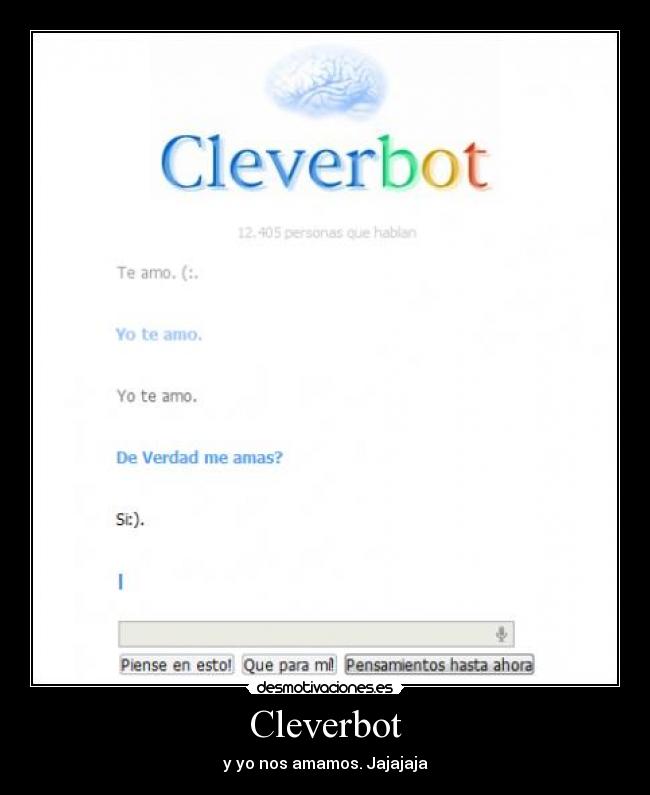 Cleverbot - y yo nos amamos. Jajajaja