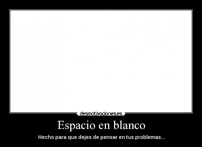 Espacio en blanco | Desmotivaciones