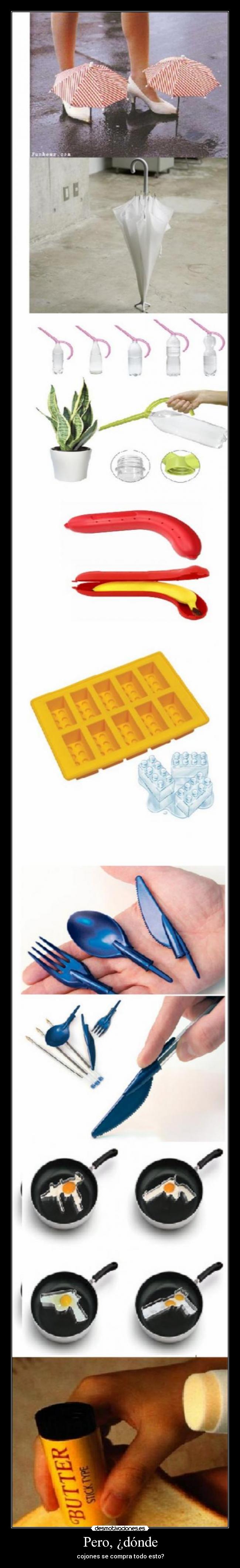 Pero, ¿dónde - cojones se compra todo esto?