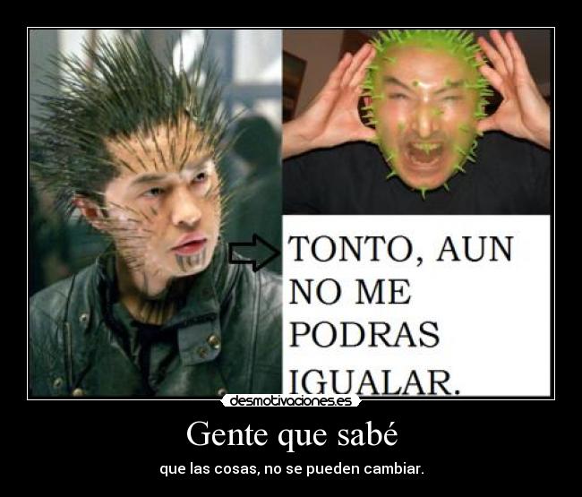 Gente que sabé - que las cosas, no se pueden cambiar.