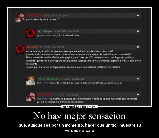 No hay mejor sensacion - que, aunque sea por un momento, hacer que un troll muestre su verdadera cara