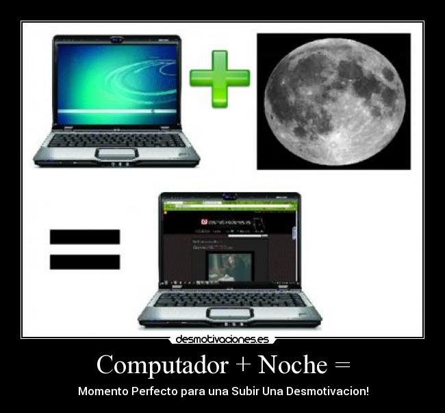 Computador + Noche = - Momento Perfecto para una Subir Una Desmotivacion!