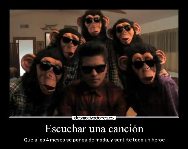 Escuchar una canción - Que a los 4 meses se ponga de moda, y sentirte todo un heroe