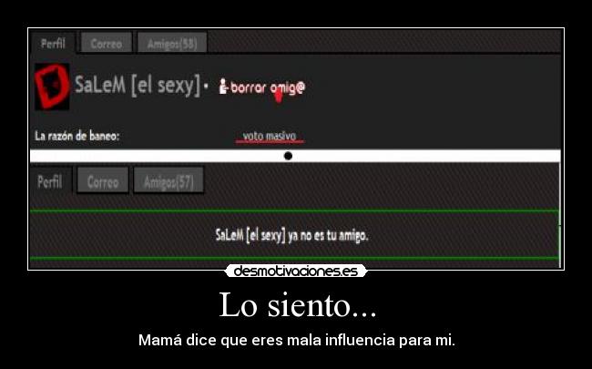 Lo siento... - Mamá dice que eres mala influencia para mi.