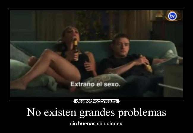 No existen grandes problemas - sin buenas soluciones.
