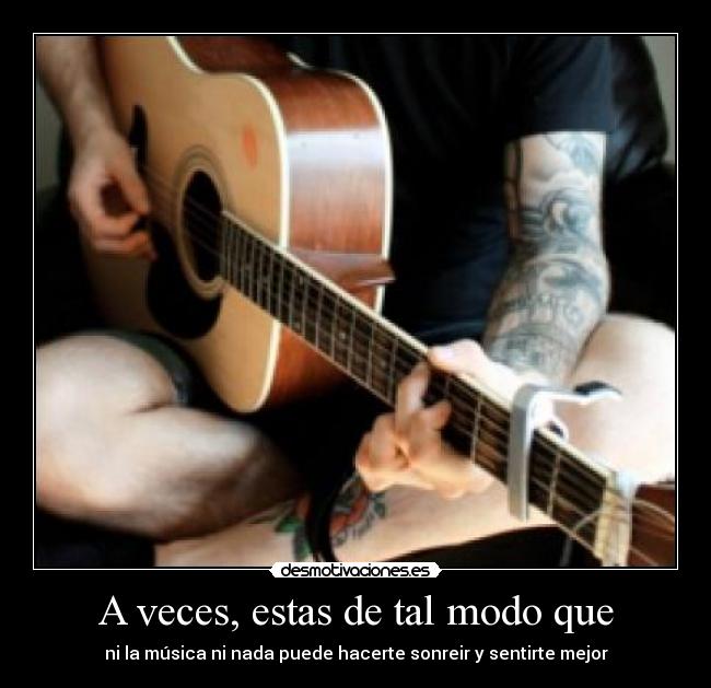 A veces, estas de tal modo que -