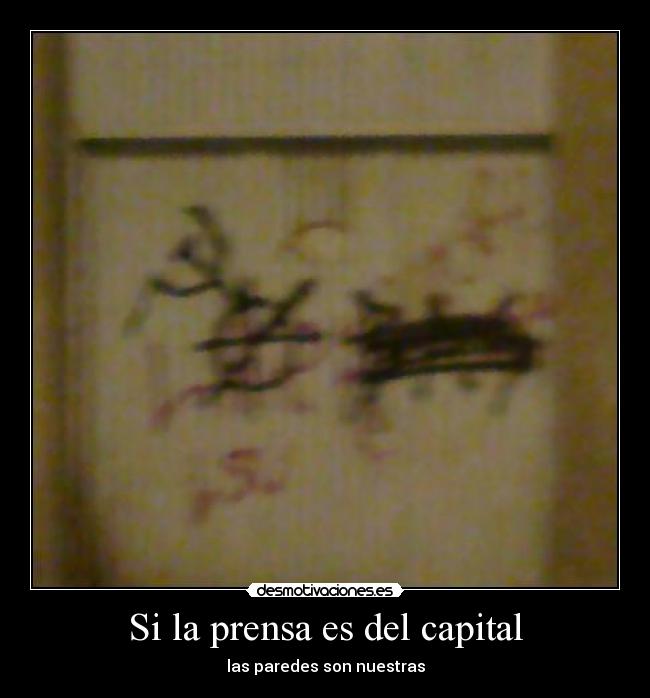Si la prensa es del capital - las paredes son nuestras