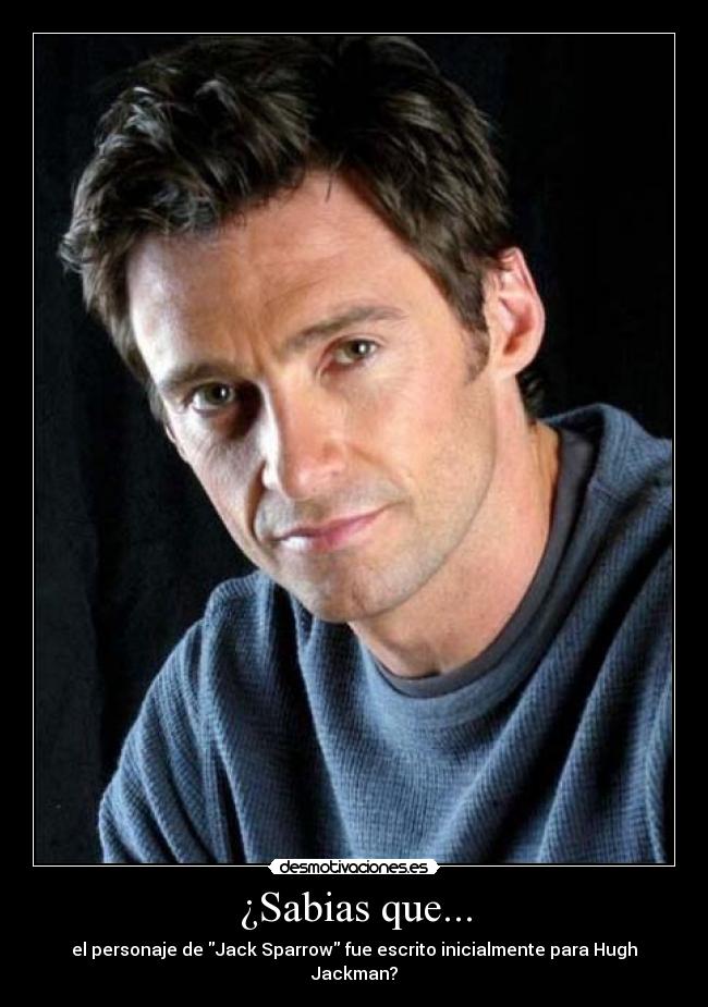 ¿Sabias que... - el personaje de Jack Sparrow fue escrito inicialmente para Hugh Jackman?