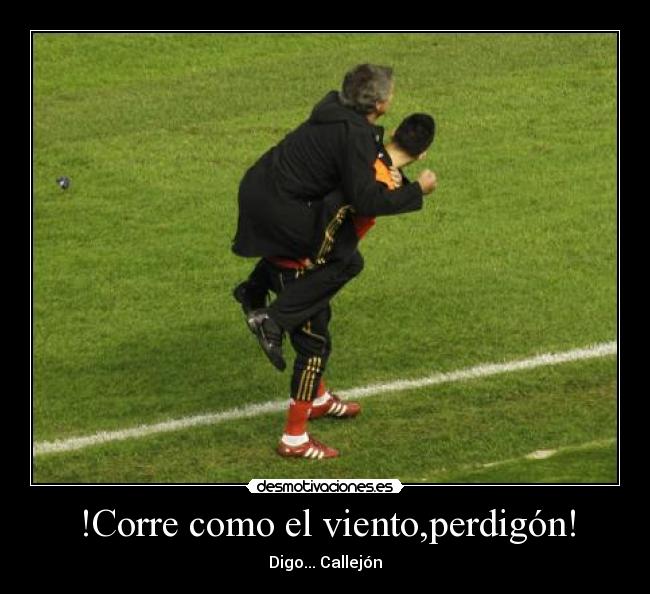 !Corre como el viento,perdigón! -