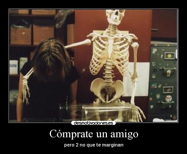 Cómprate un amigo - pero 2 no que te marginan