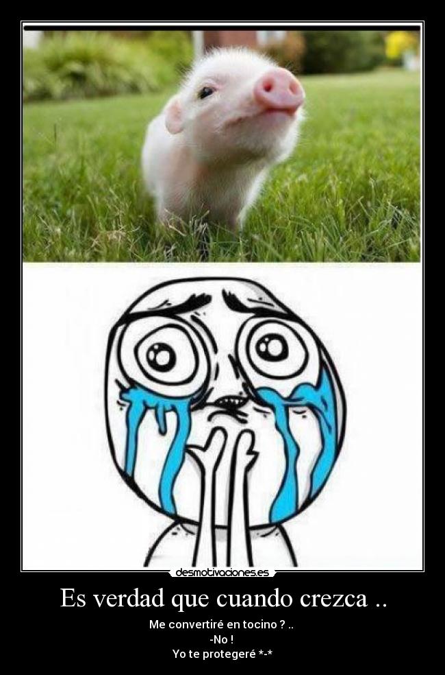 Es verdad que cuando crezca .. - 