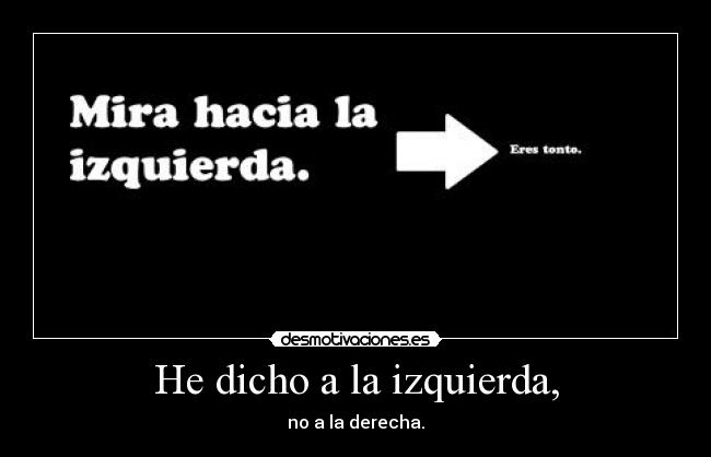 He dicho a la izquierda, - 