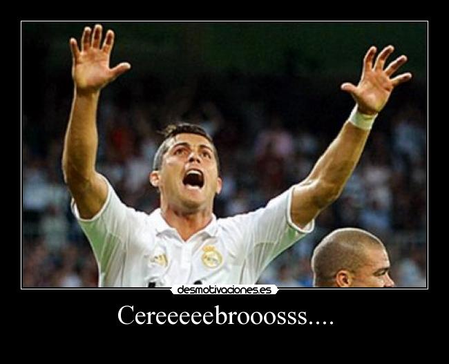Cereeeeebrooosss.... - 