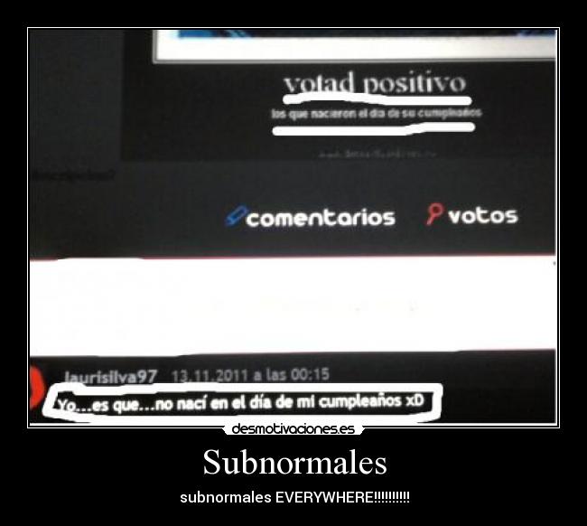 Subnormales - subnormales EVERYWHERE!!!!!!!!!!