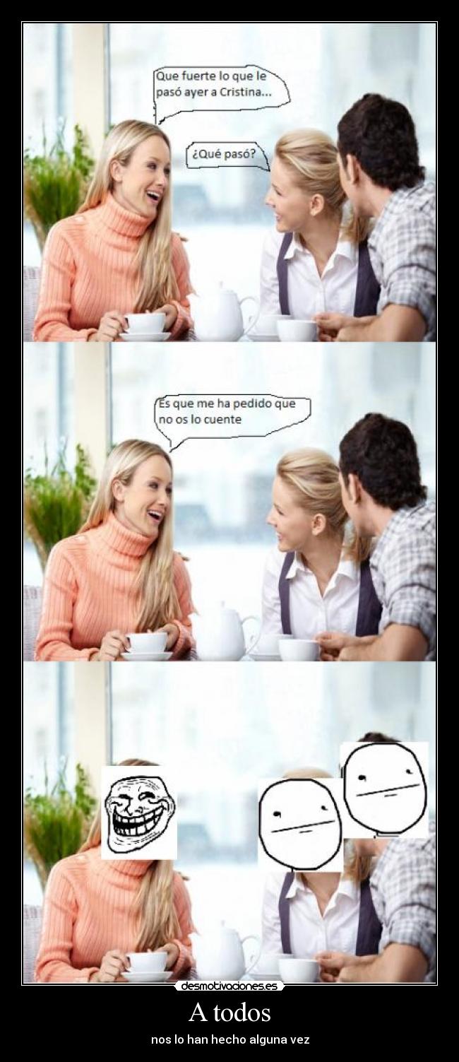 A todos - nos lo han hecho alguna vez