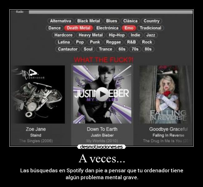 A veces... - Las búsquedas en Spotify dan pie a pensar que tu ordenador tiene
algún problema mental grave.