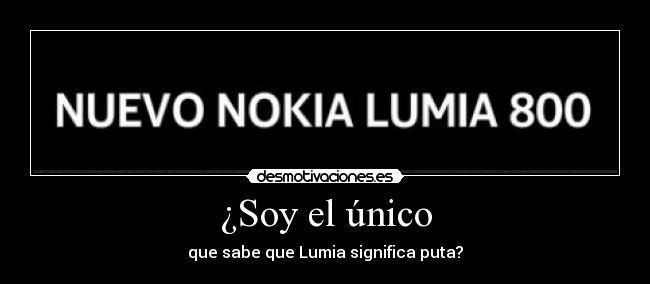 ¿Soy el único - que sabe que Lumia significa puta?