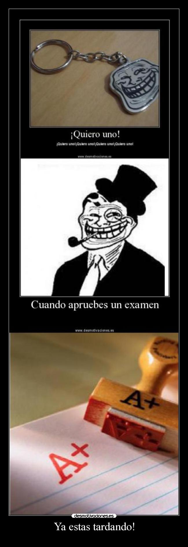 Ya estas tardando! -