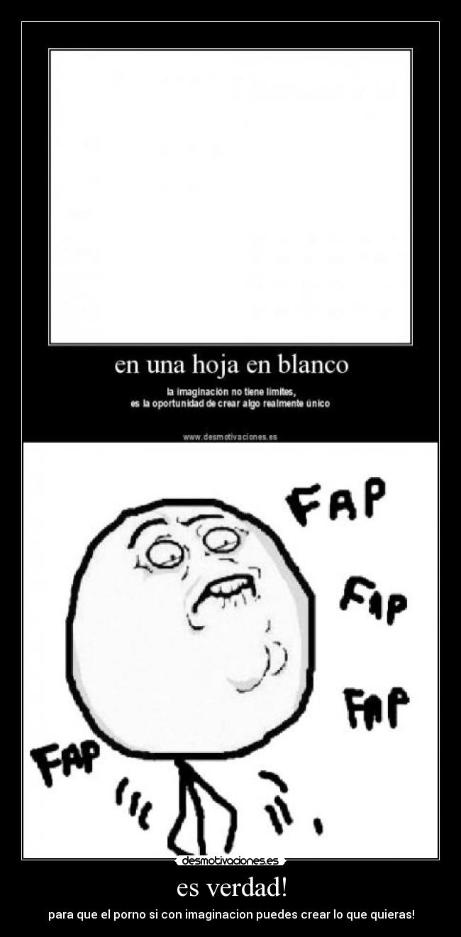 es verdad! - para que el porno si con imaginacion puedes crear lo que quieras!