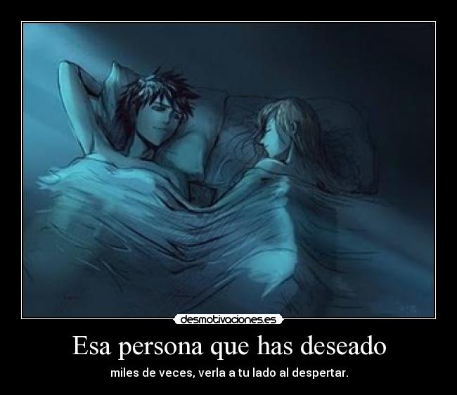 Esa persona que has deseado -