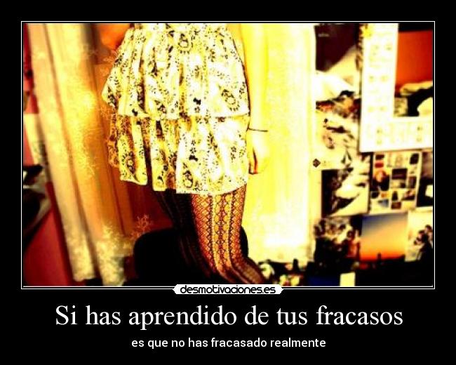 Si has aprendido de tus fracasos - es que no has fracasado realmente