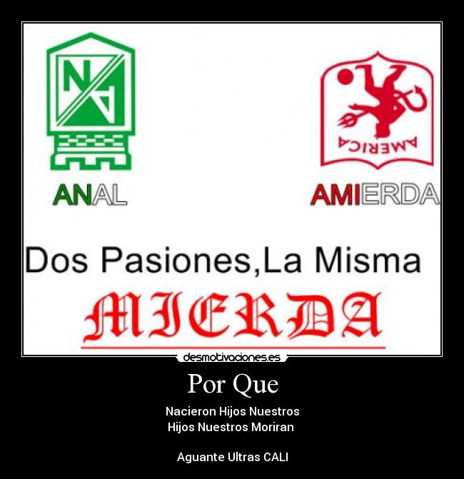 Por Que - Nacieron Hijos Nuestros
Hijos Nuestros Moriran♫♪
Aguante Ultras CALI